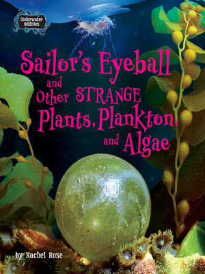 cover image of Sailor's Eyeball and Other Strange Plants, Plankton, and Algae